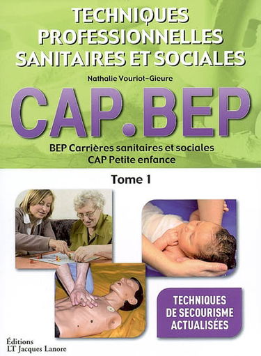 Techniques professionnelles sanitaires et sociales BEP carrières sanitaires et sociales, CAP petite enfance. Vol. 1
