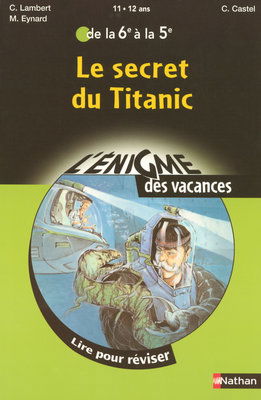 Le secret du Titanic : lire pour réviser de la 6e à la 5e, 11-12 ans