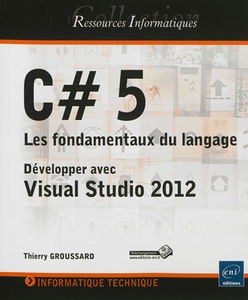 C# 5 : les fondamentaux du langage : développer avec Visual Studio 2012