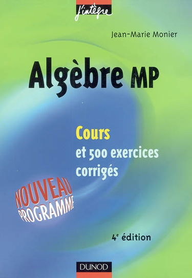 Algèbre MP : cours et 500 exercices corrigés