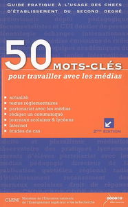 50 mots-clés pour travailler avec les médias : guide pratique à l'usage des chefs d'établissement du second degré