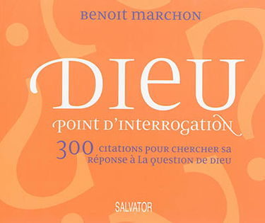 Dieu : point d'interrogation : 300 citations pour chercher sa réponse à la question de Dieu