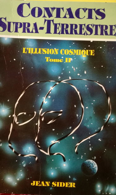 Contacts supra-terrestres et illusion cosmique, tome 2
