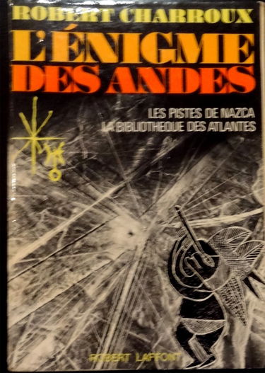 L'énigme des andes les pistes de nazca la bibliothéque des atlantes in-8, broché, 394pp
