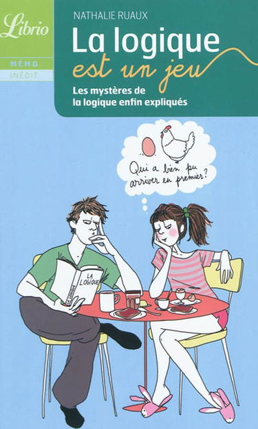La logique est un jeu : les mystères de la logique enfin expliqués