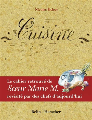 Cuisine : le cahier retrouvé de soeur Marie M. revisité par des chefs d'aujourd'hui