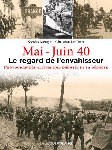 Couverture de Mai-juin 40 : le regard de l'envahisseur : photos inédites prises par les soldats allemands pendant la campagne de France