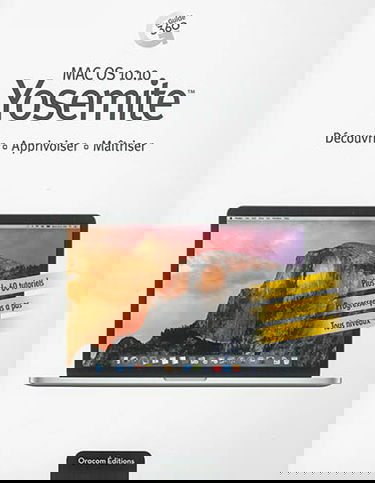 Mac OS 10.10 Yosemite : découvrir, apprivoiser, maîtriser