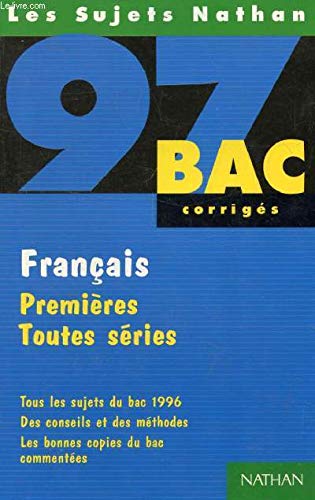 Français, premières toutes séries: [tous les sujets du bac 1996 , corrigés