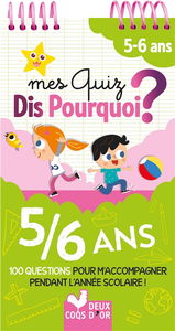 Mes quiz dis pourquoi ? : 5-6 ans : 100 questions pour m'accompagner pendant l'année scolaire !