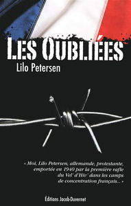Les oubliées : moi, Lilo Petersen, Allemande, protestante, emportée en 1940 par la première rafle du Vel' d'hiv' dans les camps de concentration français...