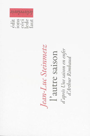 L'autre saison : d'après Une saison en enfer d'Arthur Rimbaud