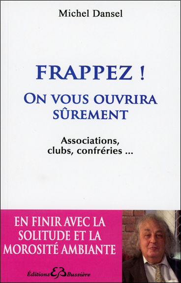 Frappez ! : on vous ouvrira sûrement : associations, clubs, confréries...