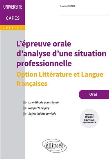 L'épreuve orale d'analyse d'une situation professionnelle : option littérature et langue françaises : Capes lettres, réforme du lycée, nouveaux programmes