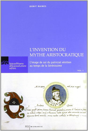 L'invention du mythe aristocratique. L'image de soi du patriciat vénitien au temps de la Sérénissime