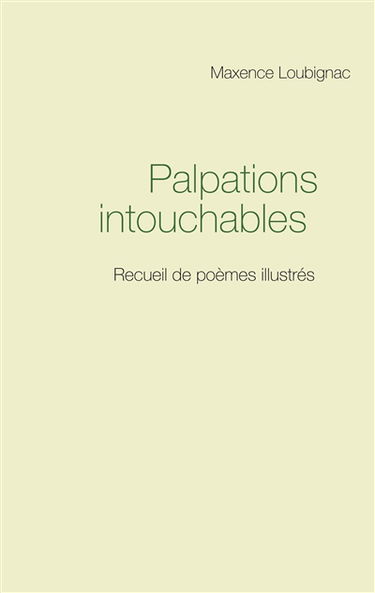 Palpations intouchables : Recueil de poèmes illustrés