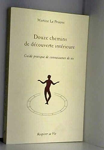 Douze chemins de découverte intérieure : Guide pratique de connaissance de soi
