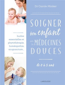 Soigner son enfant avec les médecines douces : de 0 à 5 ans