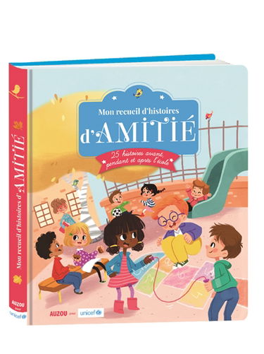Mon recueil d'histoires d'amitié : 25 histoires avant, pendant et après l'école