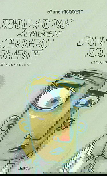 Tribulations à l'intérieur d'un cerveau tourmenté : et autres nouvelles