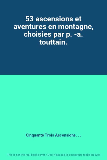 Couverture de 53 ascensions et aventures en montagne, choisies par p. -a. touttain.