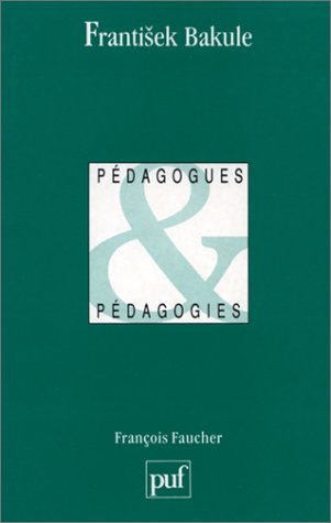 Frantisek Bakule : l'enfant terrible de la pédagogie tchèque