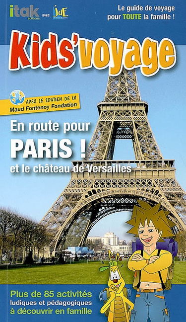 En route pour Paris ! : et le château de Versailles : plus de 85 activités ludiques et pédagogiques à découvrir en famille