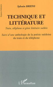 Technique et littérature : train, téléphone et génie littéraire suédois. Une anthologie de la poésie suédoise du train et du téléphone