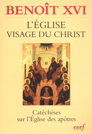 L'Eglise, visage du Christ : catéchèses sur l'Eglise des Apôtres