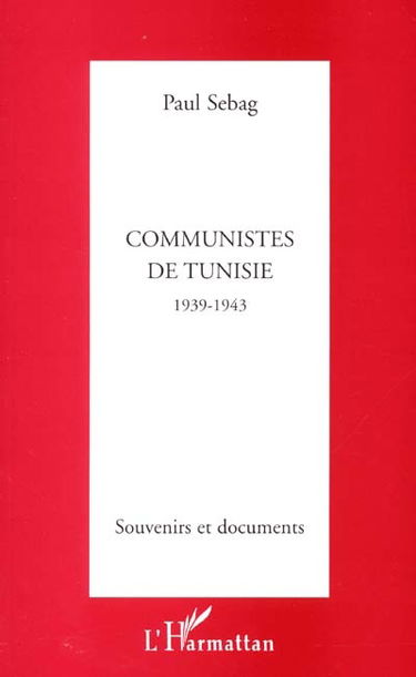 Communistes de Tunisie : 1939-1943 : souvenirs et documents