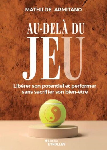 Couverture de Au-delà du jeu : libérer son potentiel et performer sans sacrifier son bien-être