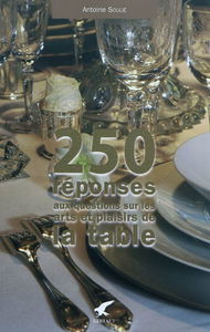 250 réponses aux questions sur les arts et plaisirs de la table
