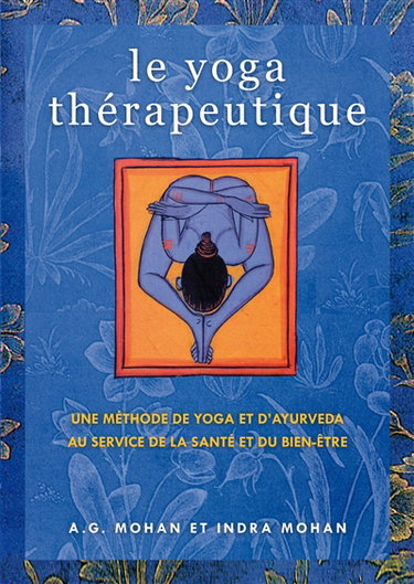 Le yoga thérapeutique : une méthode de yoga et d'ayurveda au service de la santé et du bien-être