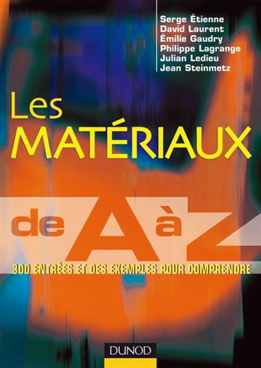 Les matériaux de A à Z : 300 entrées et des exemples pour comprendre