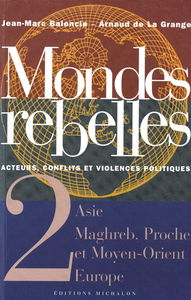 Mondes rebelles : acteurs, conflits et violences politiques. Vol. 2. Asie, Maghreb, Proche et Moyen-Orient, Europe