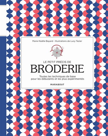 Le petit précis de broderie : toutes les techniques de base pour les débutants et les plus expérimentés