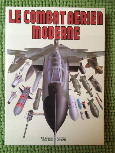 Le Combat aérien moderne : les avions, les tactiques et les armements employés dans la guerre aérienne moderne