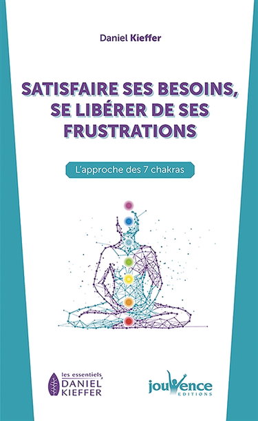 Satisfaire ses besoins, se libérer de ses frustrations : l’approche des 7 chakras