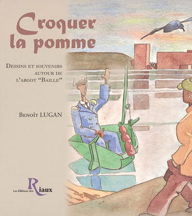 Croquer la pomme : dessins et souvenirs autour de l'argot baille