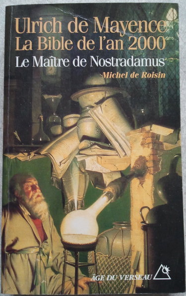 Ulrich de Mayence, la Bible de l'an 2000 : le maître de Nostradamus