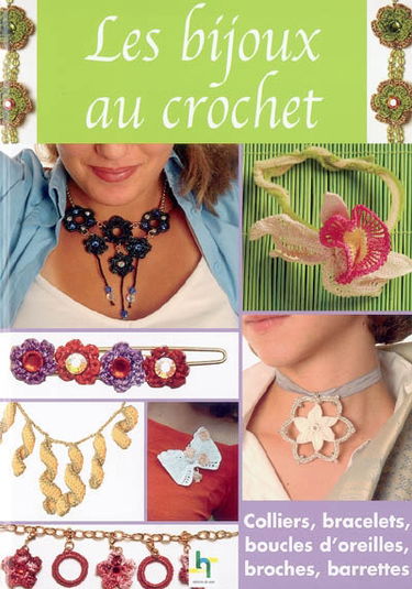 Les bijoux au crochet : colliers, bracelets, boucles d'oreilles, broches, barrettes