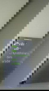 Le Symbolisme Dans La Bible. L'Universalite Du Langage Symbolique Et Sa Signification Psychologique