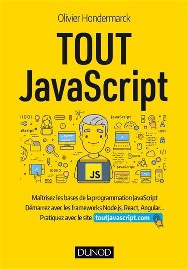 Tout JavaScript : maîtrisez les bases de la programmation JavaScript, démarrez avec les frameworks Node.js, React, Angular... : pratiquez avec le site toutjavascript.com