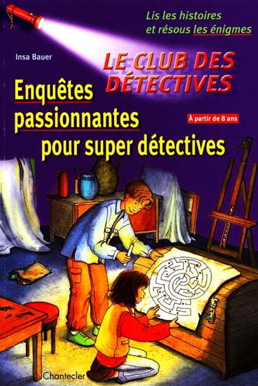 Le club des détectives : enquêtes passionnantes pour super détectives