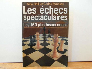 Les Echecs spectaculaires : les 150 plus beaux coups
