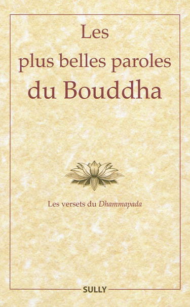 Les plus belles paroles du Bouddha : les versets du Dhammapada