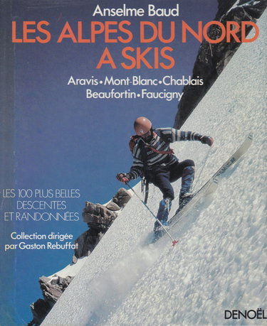 Les Alpes du Nord à skis : Mont-Blanc, Chablais, Beaufortin, Aravis, Faucigny