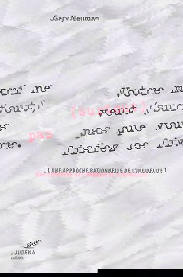 Votre mari ne veut (surtout) pas que vous lisiez ce livre : une approche rationnelle de l'infidélité