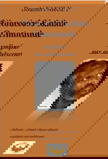 NIOUSSÉRÊ KALALA OMOTUNDE expliqué aux adolescents: Collection Grandes Figures Kamites expliquées aux adolescents