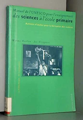 Couverture de Manuel de l'Unesco pour l'enseignement des sciences à l'école primaire : activités d'atelier pour la formation des maîtres
